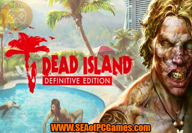 Dead Island Definitive Edition 2016 PC Game Free Download