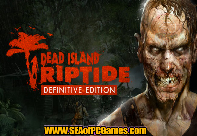 Dead Island Riptide Definitive Edition 2016 PC Game